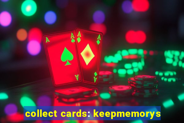 collect cards: keepmemorys